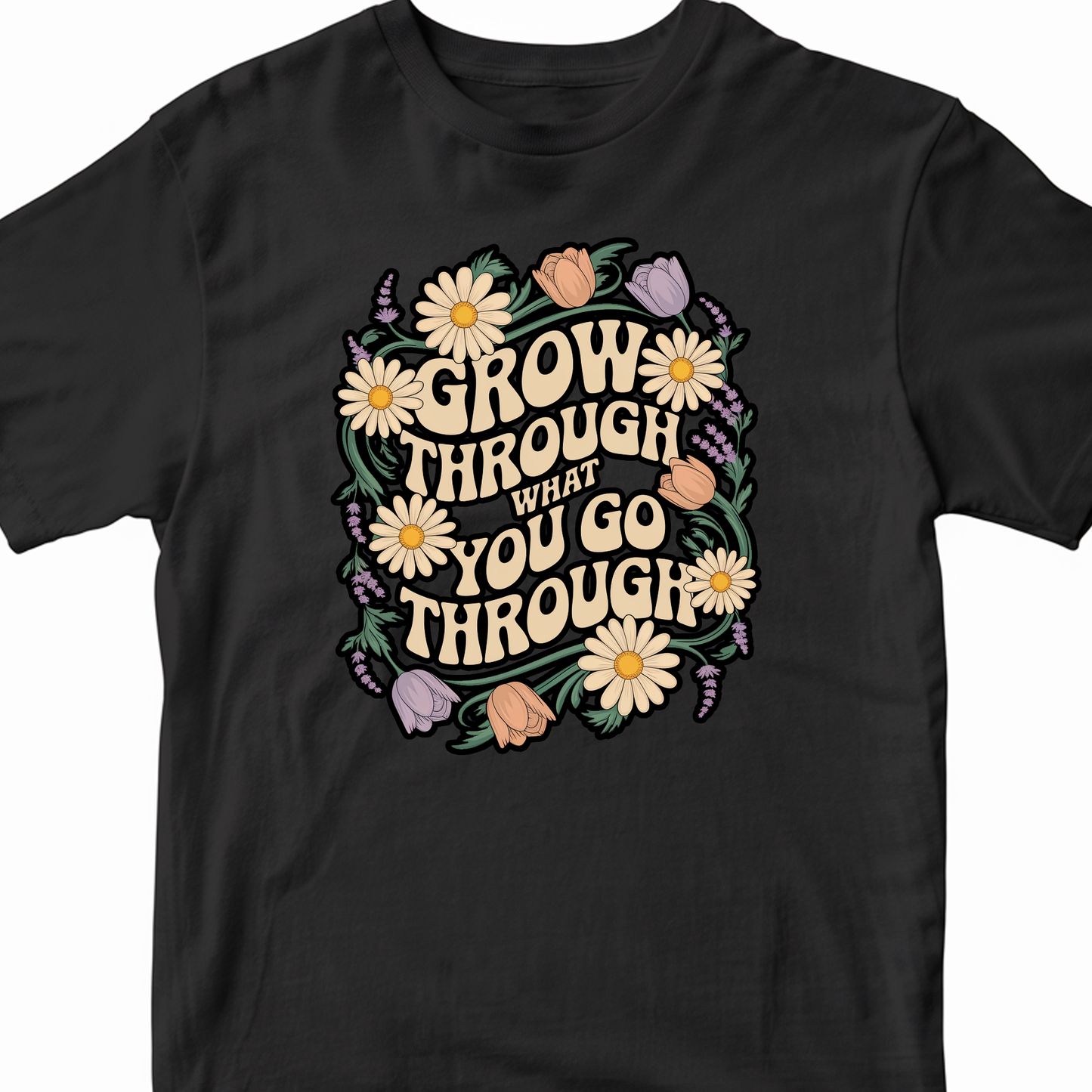 Floral Grow Through what You go through